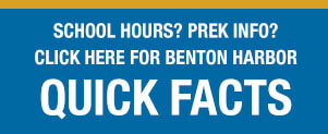 School hours? PreK info? Click here for benton harbor quick facts button