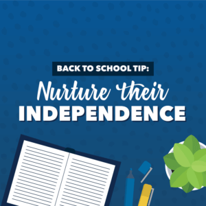 Back to school tip, nurture their independance.